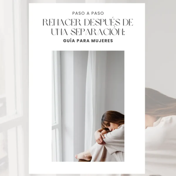 Renacer después de una separación. Guía para mujeres.